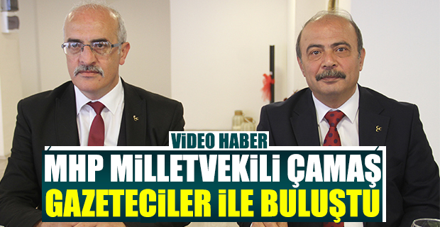MHP Millet Vekili Aday Adayı Çamaş Basın İle Buluştu
