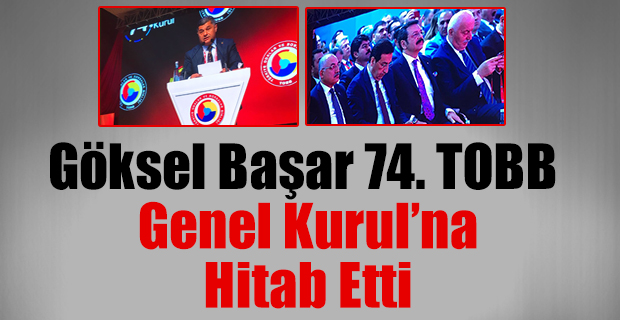 Göksel Başar 74. TOBB Genel Kurul’na Hitab Etti