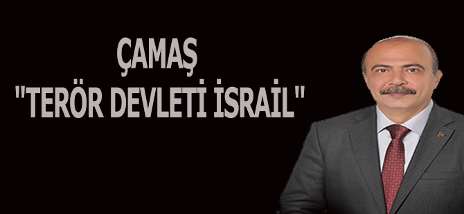 ÇAMAŞ "TERÖR DEVLETİ İSRAİL"