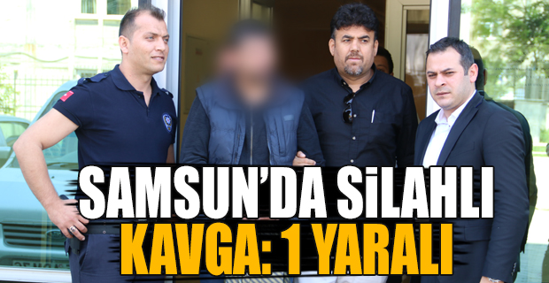 Samsun 'da silahlı kavga: 1 yaralı