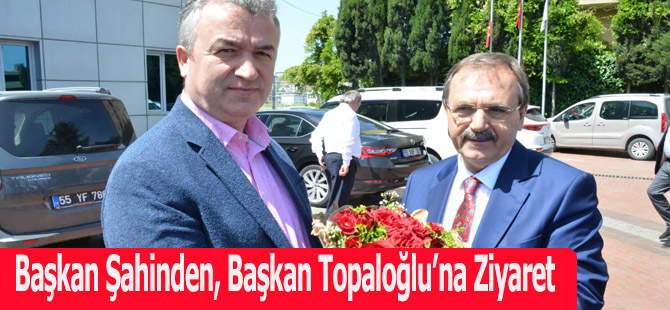 Başkan Şahinden, Başkan Topaloğlu’na Ziyaret