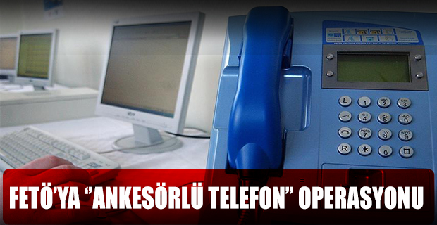 FETÖ'ye "Ankesörlü Telefon" Operasyonu