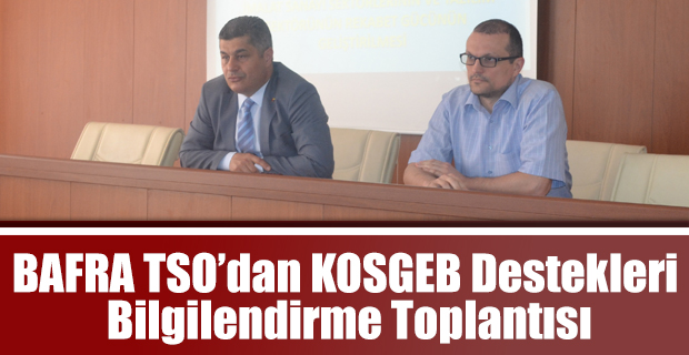 BAFRA TSO’dan KOSGEB Destekleri Bilgilendirme Toplantısı