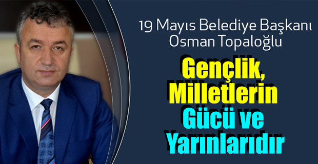 Başkan Topaloğlu'ndan 19 Mayıs Gençlik Bayramı Mesajı