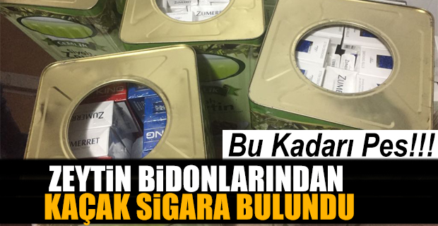 Zeytin bidonlarında kaçak sigara bulundu