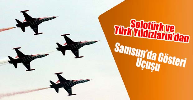 Türk Yıldızları ve SOLOTÜRK'ten Samsun'da gösteri uçuşu