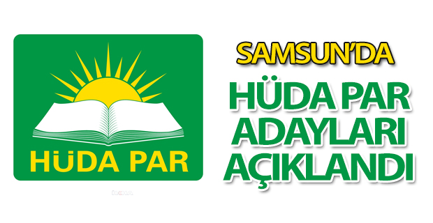 Samsun'da Hüda PAR adayları açıklandı