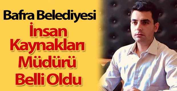 Bafra Belediyesi İnsan Kaynakları Müdürü Belli Oldu