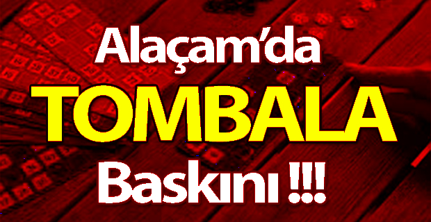 Alaçam’da Tombala Baskını