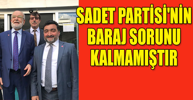 Saadet Partisi’nin baraj sorunu kalmadı