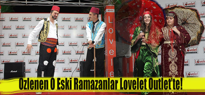 Özlenen O Eski Ramazanlar Lovelet Outlet’te!