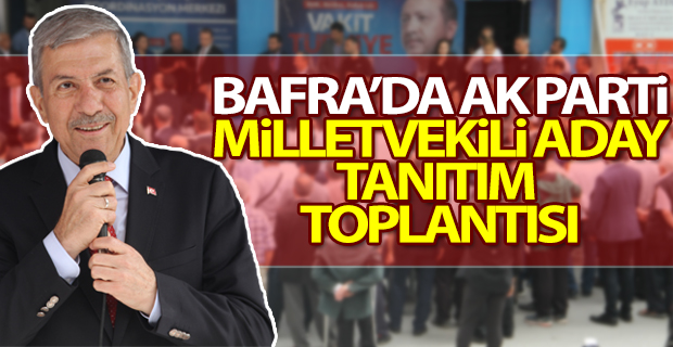 Bafra'da Ak Parti Aday Tanıtım Toplantısı