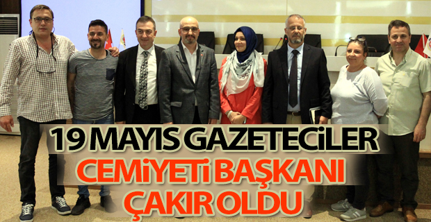 19 Mayıs Gazeteciler Cemiyeti Başkanı Çakır oldu