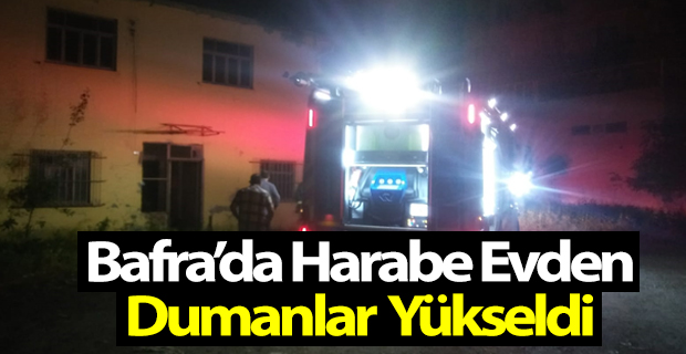 Bafra’da Harabe Evden dumanlar yükseldi