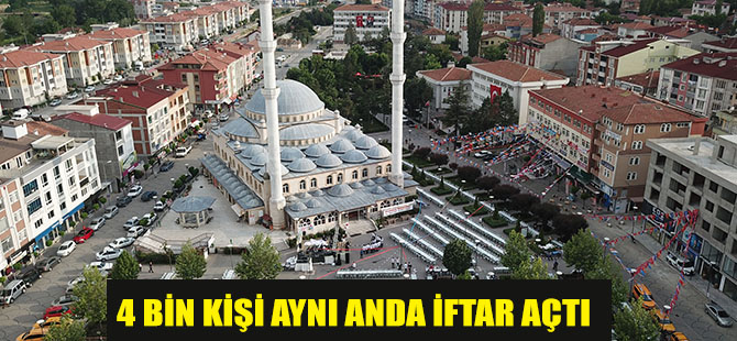 4 BİN KİŞİ AYNI ANDA İFTAR AÇTI