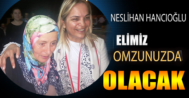 Hancıoğlu;"Elimiz omzunuzda olacak"