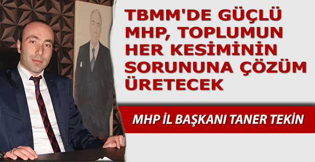 TBMM'DE GÜÇLÜ MHP, TOPLUMUN HER KESİMİNİN SORUNUNA ÇÖZÜM ÜRETECEK