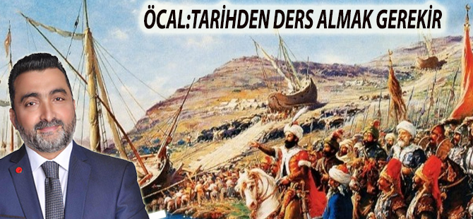 ÖCAL:TARİHDEN DERS ALMAK GEREKİR