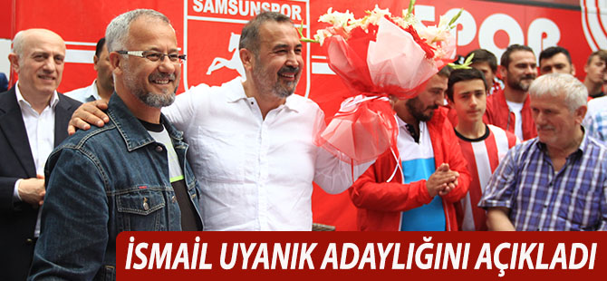 İSMAİL UYANIK ADAYLIĞINI AÇIKLADI