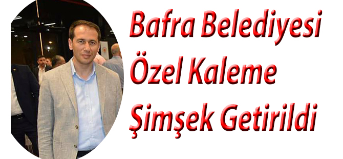 Bafra Belediyesi Özel Kaleme Şimşek Getirildi