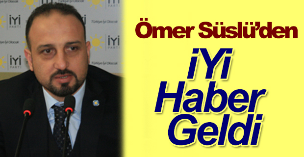 Ömer Süslü'den İyi Haber geldi