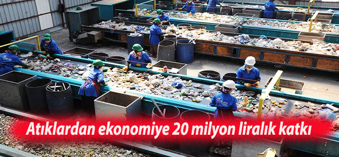 Atıklardan ekonomiye 20 milyon liralık katkı