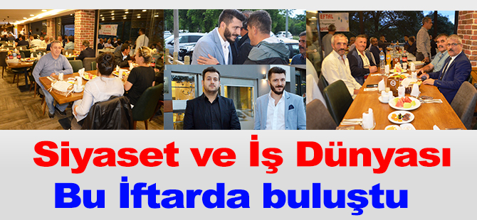 Siyaset ve iş dünyası bu iftarda buluştu