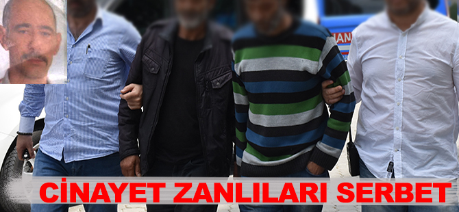 CİNAYET ZANLILARI SERBEST