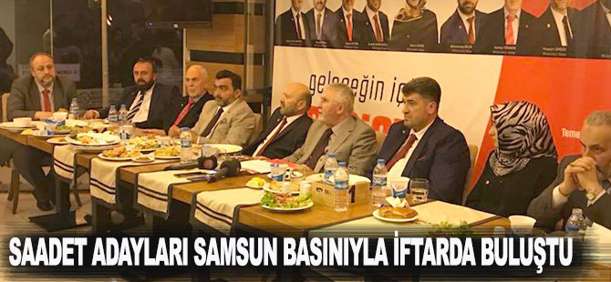 SAADET ADAYLARI SAMSUN BASINIYLA İFTARDA BULUŞTU