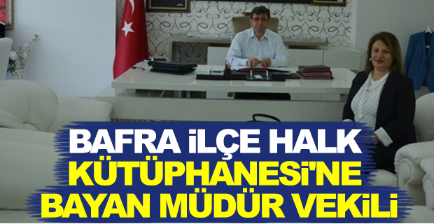 Bafra İlçe Halk Kütüphanesi’ne Bayan Müdür Vekili