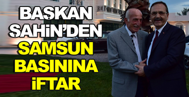 Başkan Şahin'den Samsun Basınına İftar