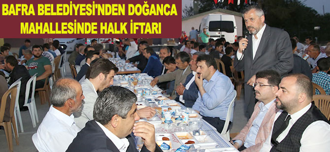 BAFRA BELEDİYESİ'NDEN DOĞANCA MAHALLESİNDE HALK İFTARI