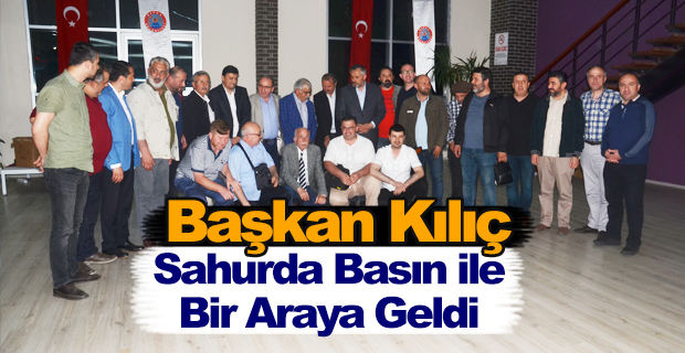 Başkan Kılıç Sahurda Basın ile Bir Araya Geldi