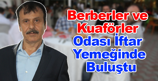 Berberler ve Kuaförler Odası İftar Yemeğinde Buluştu