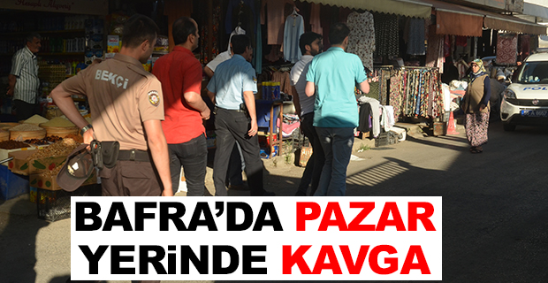 Bafra’da Pazar Yerinde Kavga