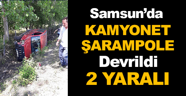 Samsun'da kamyonet şarampole devrildi: 2 yaralı