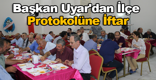 Başkan Uyar'dan İlçe Protokolüne İftar