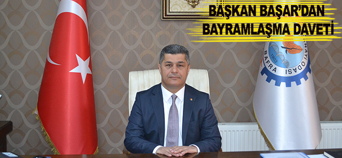 BAŞKAN BAŞAR’DAN BAYRAMLAŞMA DAVETİ