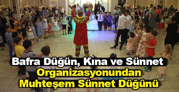 Bafra Düğün, Kına ve Sünnet Organizasyonundan Muhteşem Sünnet Düğünü