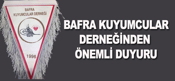 BAFRA KUYUMCULAR DERNEĞİNDEN DUYURU