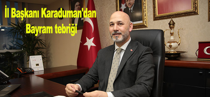 İl Başkanı Karaduman'dan Bayram tebriği