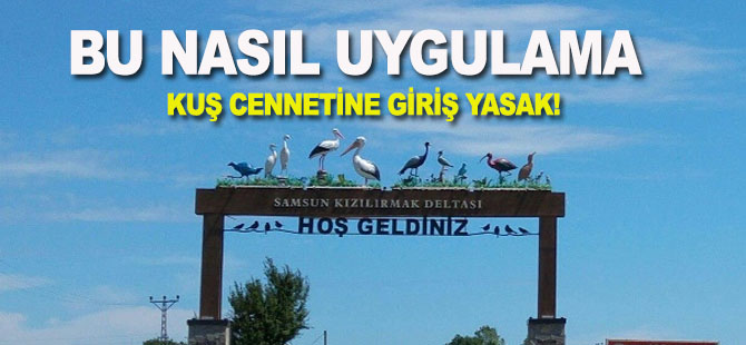 KUŞ CENNETİNE GİRİŞ YASAK!