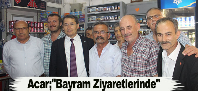 Acar;"Bayram Ziyaretlerinde"