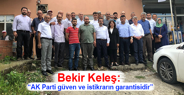 Bekir Keleş: “AK Parti güven ve istikrarın garantisidir”