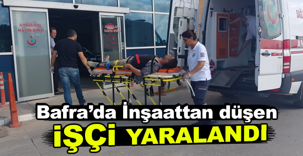 Bafra'da İnşaattan düşen işçi yaralandı