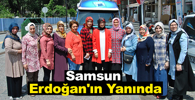 Samsun Erdoğan'ın yanında