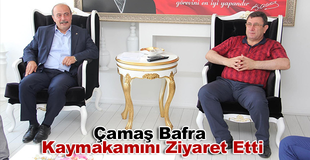 Çamaş Bafra Kaymakamını Ziyaret Etti