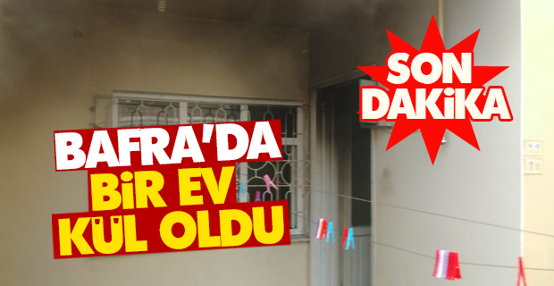 Bafra'da Bir ev kül oldu