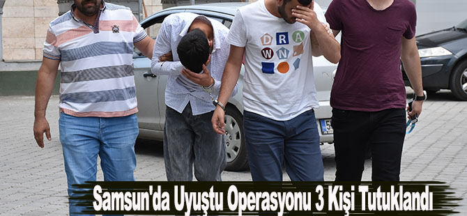 Samsun'da Uyuşturucu Operasyonu 3 Kişi Tutuklandı