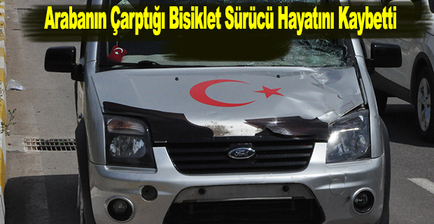 Arabanın Çarptığı Bisiklet Sürücü Hayatını Kaybetti